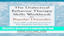 [Popular] Books The Dialectical Behavior Therapy Skills Workbook for Bipolar Disorder: Using DBT