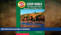 READ book  Best Loop Hikes: New Hampshire s White Mountains to the Maine Coast (Best Hikes)  FREE