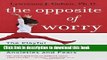 [Popular] Books The Opposite of Worry: The Playful Parenting Approach to Childhood Anxieties and