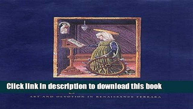 [Download] The Gualenghi d Este Hours: Art and Devotion in Renaissance Ferrara (Monographs on