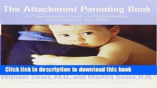 [Popular] Books The Attachment Parenting Book : A Commonsense Guide to Understanding and Nurturing