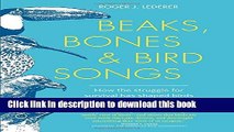 [Download] Beaks, Bones, and Bird Songs: How the Struggle for Survival Has Shaped Birds and Their