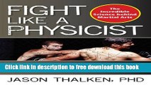 [Popular] Books Fight Like a Physicist: The Incredible Science Behind Martial Arts (Martial
