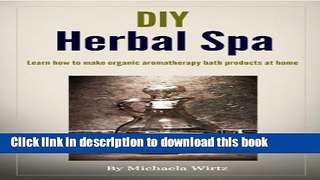 [Popular] DIY Herbal Spa:  Learn how to make organic aromatherapy bath products at home Hardcover