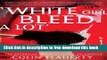 [Popular] Books White Girl Bleed A Lot : The Return of Racial Violence to America and How the