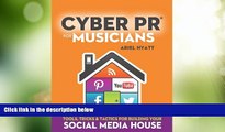 Must Have  Cyber PR for Musicians: Tools, Tricks   Tactics for Building Your Social Media House