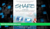 READ FREE FULL  Share: Twenty Seven Ways to Boost Your Social Media Experience, Build Trust and
