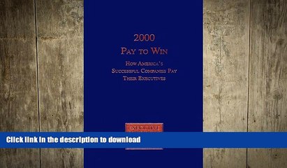 READ THE NEW BOOK 2000 Pay To Win: How America s Successful Companies Pay Their Executives READ
