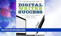 READ FREE FULL  Digital Writer Success: How to Make a Living Blogging, Freelance Writing,