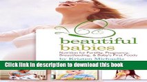 [Popular] Books Beautiful Babies: Nutrition for Fertility, Pregnancy, Breast-feeding, and Baby s