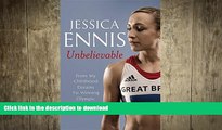 EBOOK ONLINE  Jessica Ennis: Unbelievable: From My Childhood Dreams To Winning Olympic Gold
