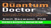 [Popular] Books Quantum Doctor, The: A Quantum Physicist Explains the Healing Power of Integral