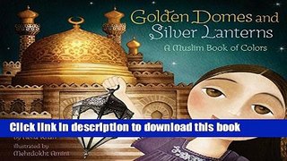 [Download] Golden Domes and Silver Lanterns: A Muslim Book of Colors Hardcover Free
