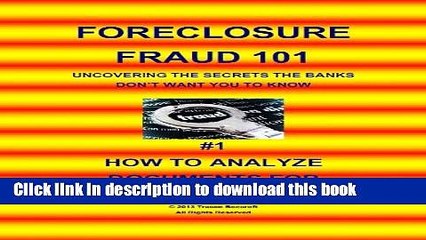 [Read PDF] Foreclosure Fraud 101 Uncovering The Secrets Banks Don t Want You To Know #1 How To