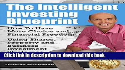 [Read PDF] The Intelligent Investing Blueprint - How To Have More Choice and Financial Freedom