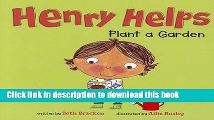 [Download] Henry Helps Plant a Garden Paperback Online