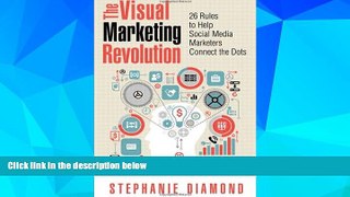 READ FREE FULL  The Visual Marketing Revolution: 26 Rules to Help Social Media Marketers Connect
