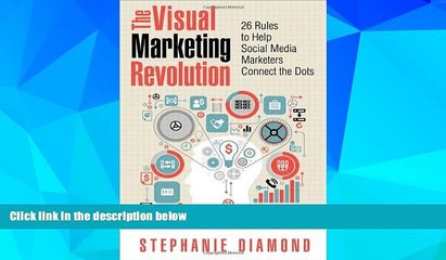 READ FREE FULL  The Visual Marketing Revolution: 26 Rules to Help Social Media Marketers Connect