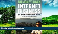 Must Have  No Money Down Internet Business: How To Build a Successful Online Business, Without