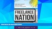 READ FREE FULL  Freelance Nation: Work When You Want, Where You Want. How to Start a Freelance
