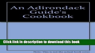 [Popular] An Adirondack Guide s Cookbook Paperback OnlineCollection
