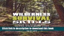[Popular] Wilderness Survival Skills: How to Survive in the Wild with just a Blade and Your Wits