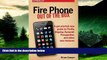 READ FREE FULL  Fire Phone: Out of the Box: A get-started-now guide to Firefly, Mayday, Dynamic