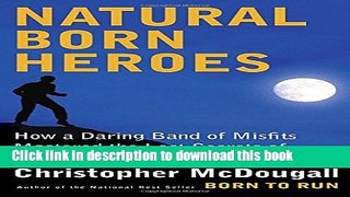 [Popular] Books Natural Born Heroes: How a Daring Band of Misfits Mastered the Lost Secrets of