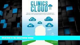 READ FREE FULL  Clinics in the Cloud: How smart business owners in private practice take the pain