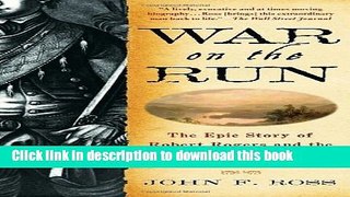 [Download] War on the Run: The Epic Story of Robert Rogers and the Conquest of America s First