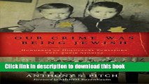 [Download] Our Crime Was Being Jewish: Hundreds of Holocaust Survivors Tell Their Stories