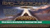 [Popular] Books Exo-Vaticana: Petrus Romanus, Project LUCIFER, and the Vatican s astonishing