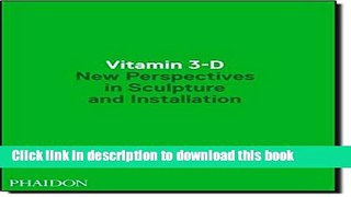 [Download] Vitamin 3-D: New Perspectives in Sculpture and Installation Kindle Online