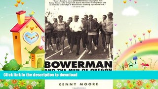 READ book  Bowerman and the Men of Oregon: The Story of Oregon s Legendary Coach and Nike s