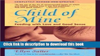 [Popular] Books Child of Mine: Feeding with Love and Good Sense, Revised and Updated Edition Free