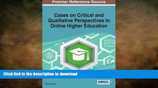READ ONLINE Cases on Critical and Qualitative Perspectives in Online Higher Education (Advances in