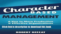 [Download] Character Based Management: A Key to More Productive   Effective Organizations