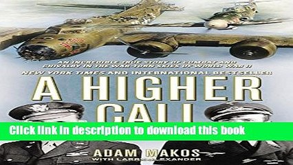 [Download] A Higher Call: An Incredible True Story of Combat and Chivalry in the War-Torn Skies of