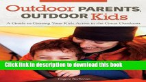 [Popular] Outdoor Parents Outdoor Kids: A Guide to Getting Your Kids Active in the Great Outdoors