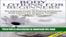 [Popular] Body Lotions For Beginners 2nd Edition: The Ultimate Guide to Making All Natural Body