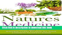 [Popular] Natures Medicine: Learn How To Use Herbal Remedies and Natural Cures To Heal All Your