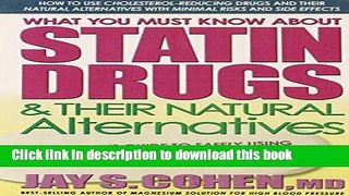 [Popular] What You Must Know about Statin Drugs   Their Natural Alternatives: A Consumer s Guide