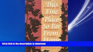 PDF ONLINE This Fine Place So Far from Home: Voices of Academics from the Working Class READ PDF