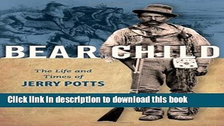 [Download] Bear Child: The Life and Times of Jerry Potts Kindle Free