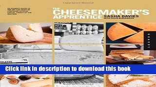 [Popular] The Cheesemaker s Apprentice: An Insider s Guide to the Art and Craft of Homemade