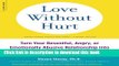 [Popular] Books Love Without Hurt: Turn Your Resentful, Angry, or Emotionally Abusive Relationship