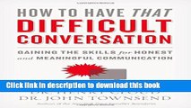 [Popular] Books How to Have That Difficult Conversation: Gaining the Skills for Honest and