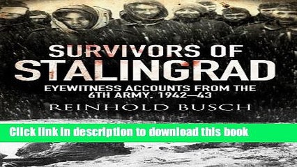 [Download] Survivors of Stalingrad: Eyewitness Accounts from the 6th Army, 1942-1943 Hardcover