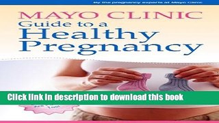 [Popular] Books Mayo Clinic Guide to a Healthy Pregnancy: From Doctors Who Are Parents, Too! Free