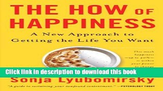 [Download] The How of Happiness: A New Approach to Getting the Life You Want Hardcover Free